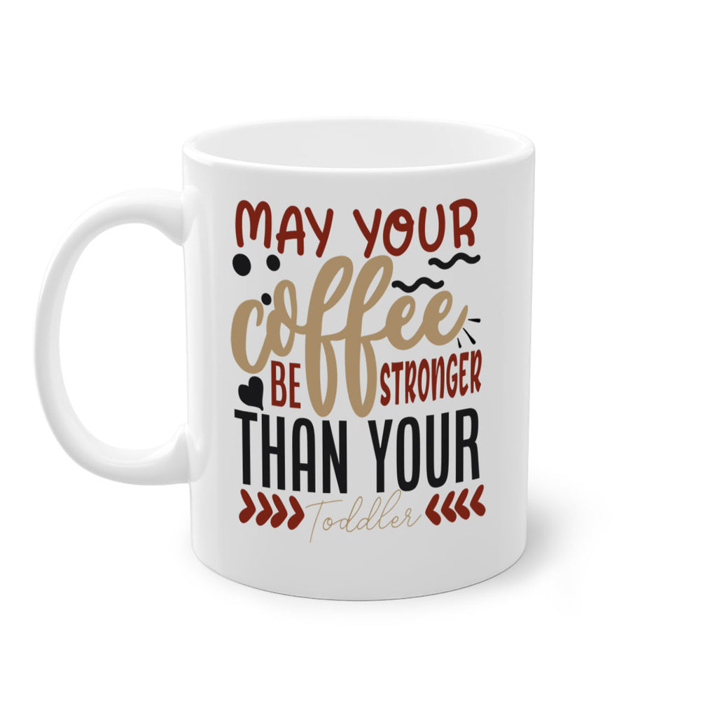 may your coffee be stronger than your toddler 204#- coffee-Mug / Coffee Cup