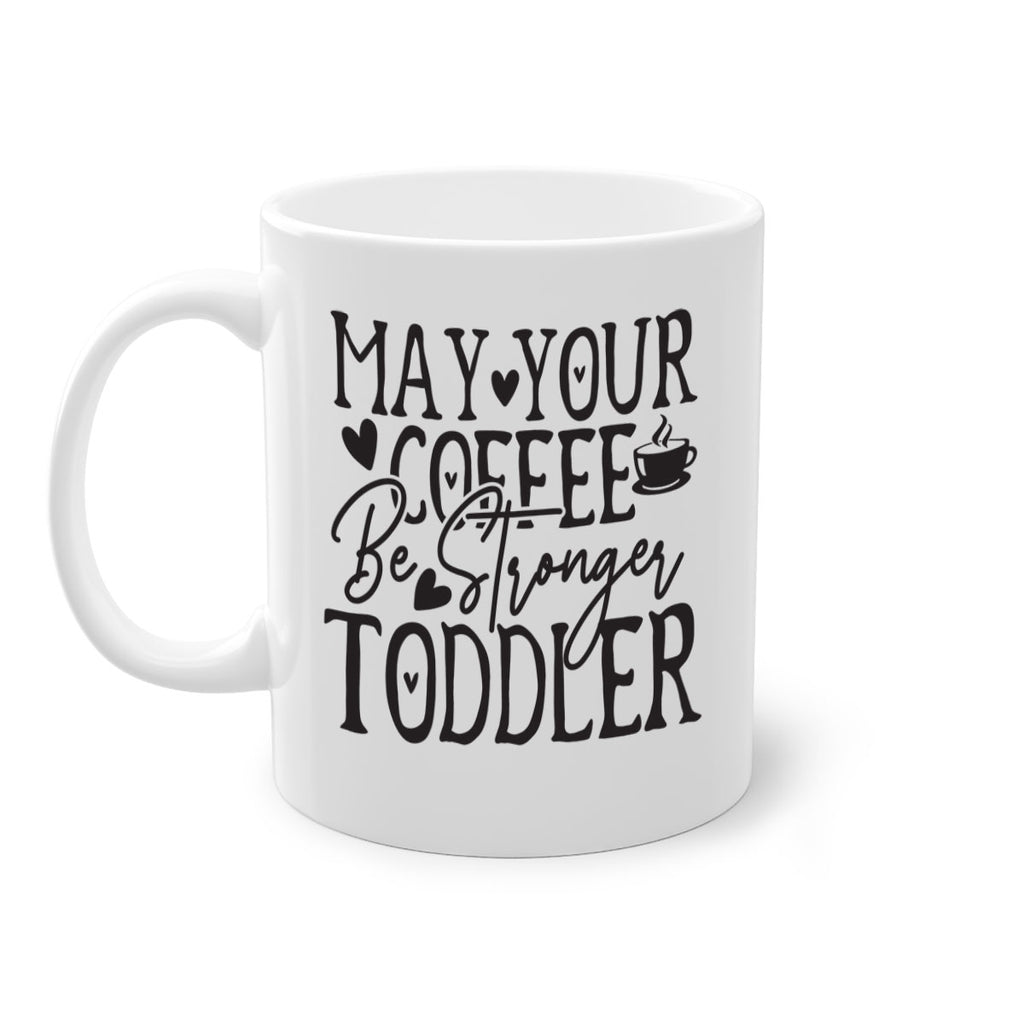 may your coffee be stronger than your toddler 380#- mom-Mug / Coffee Cup