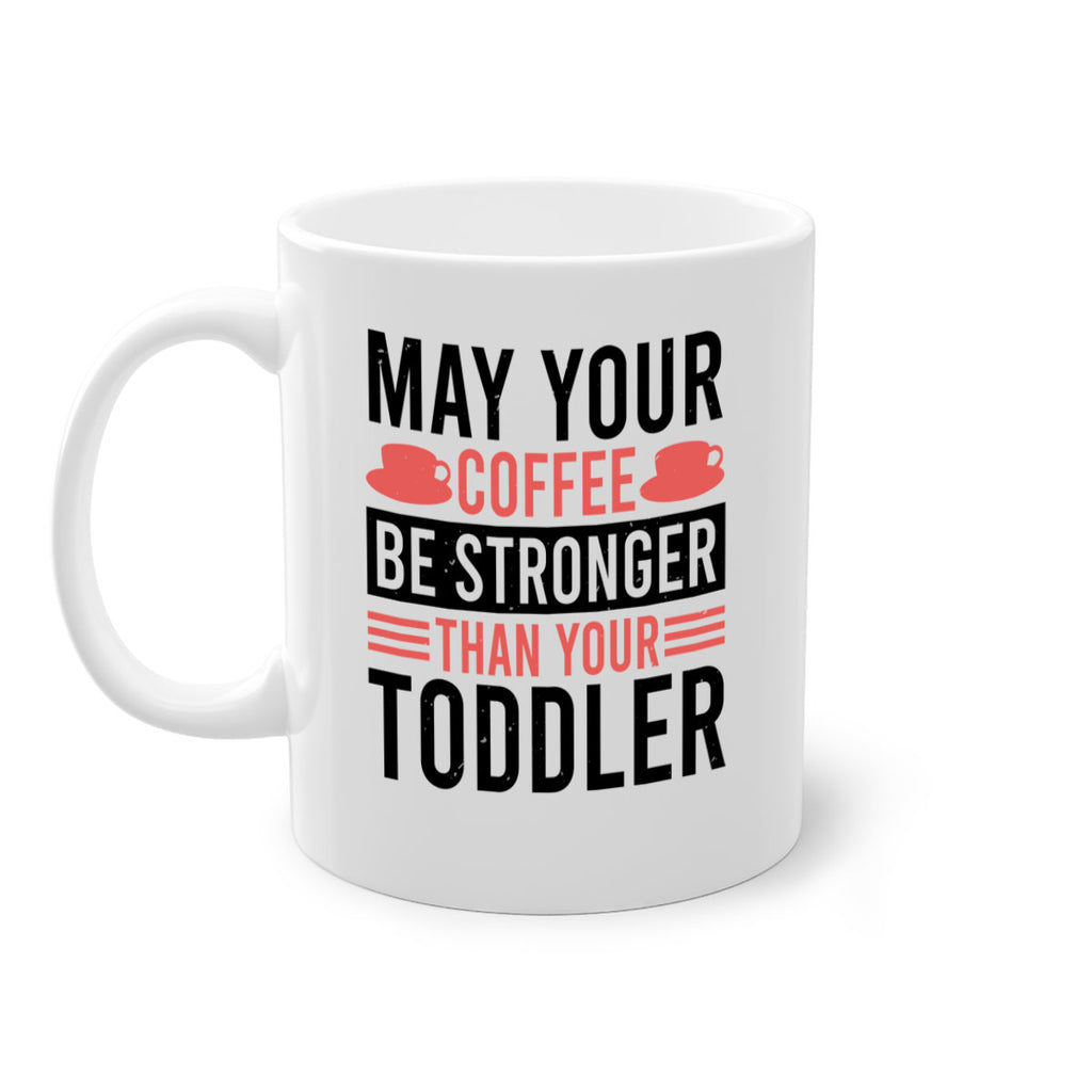 may your coffee be stronger than your toddler 54#- mothers day-Mug / Coffee Cup