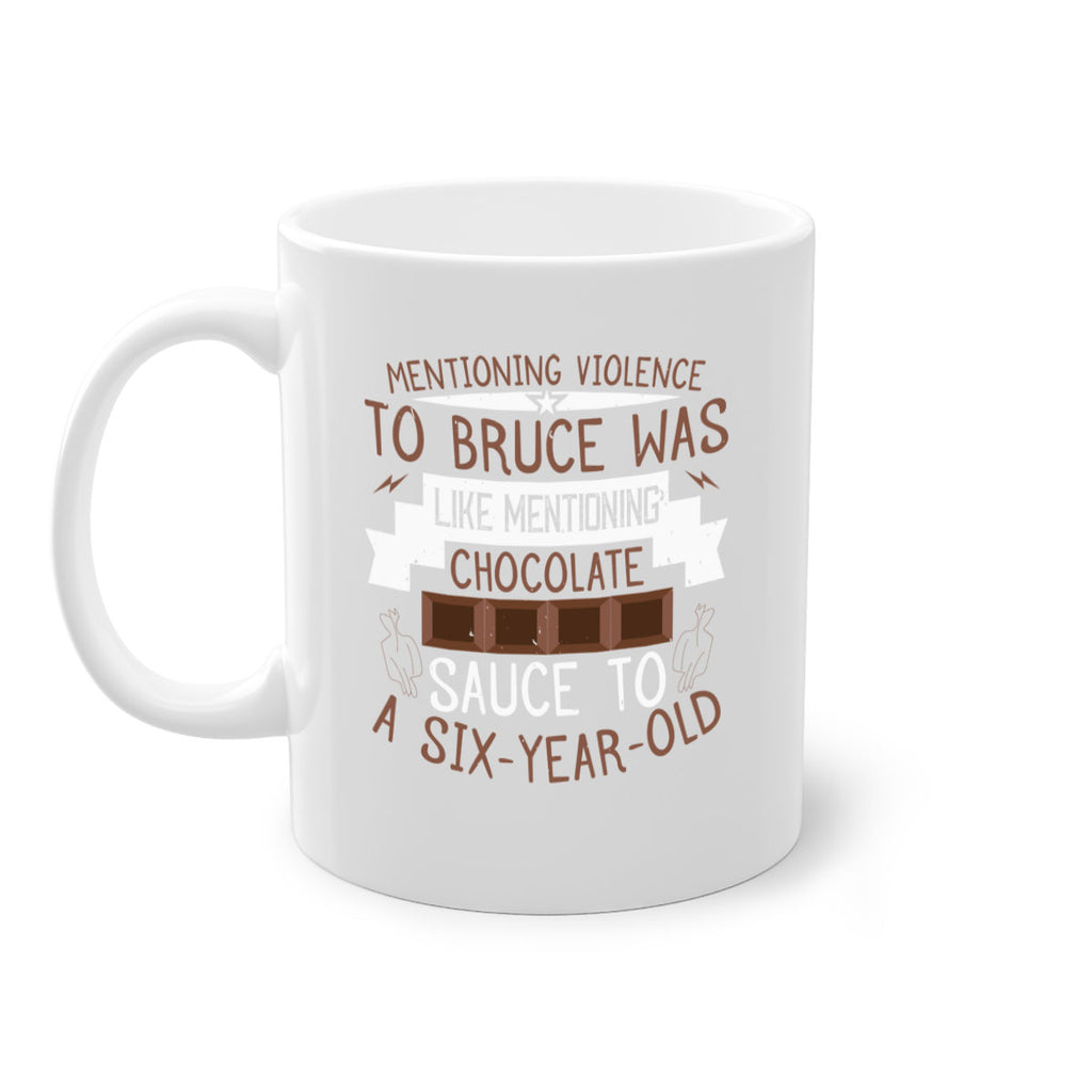 mentioning violence to bruce was like mentioning chocolate sauce to a sixyearold 23#- chocolate-Mug / Coffee Cup