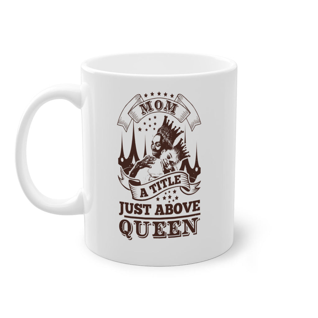 mom a title just above queen 50#- mothers day-Mug / Coffee Cup