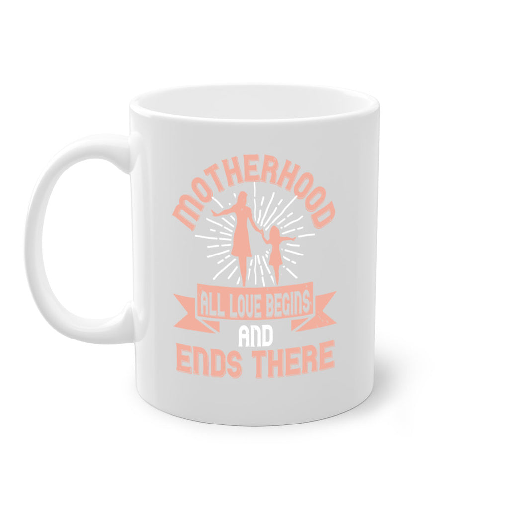 motherhood all love begins and ends there 100#- mom-Mug / Coffee Cup