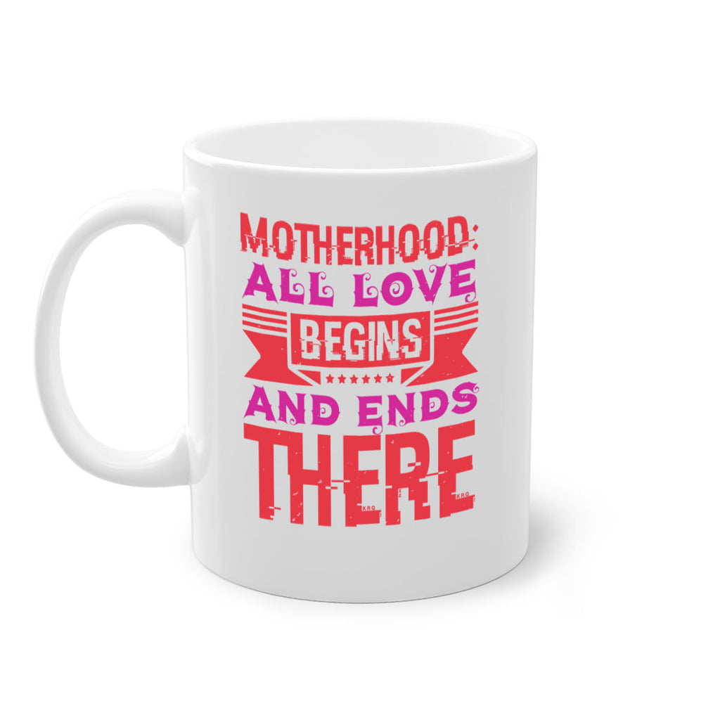 motherhood all love begins and ends there 42#- mothers day-Mug / Coffee Cup