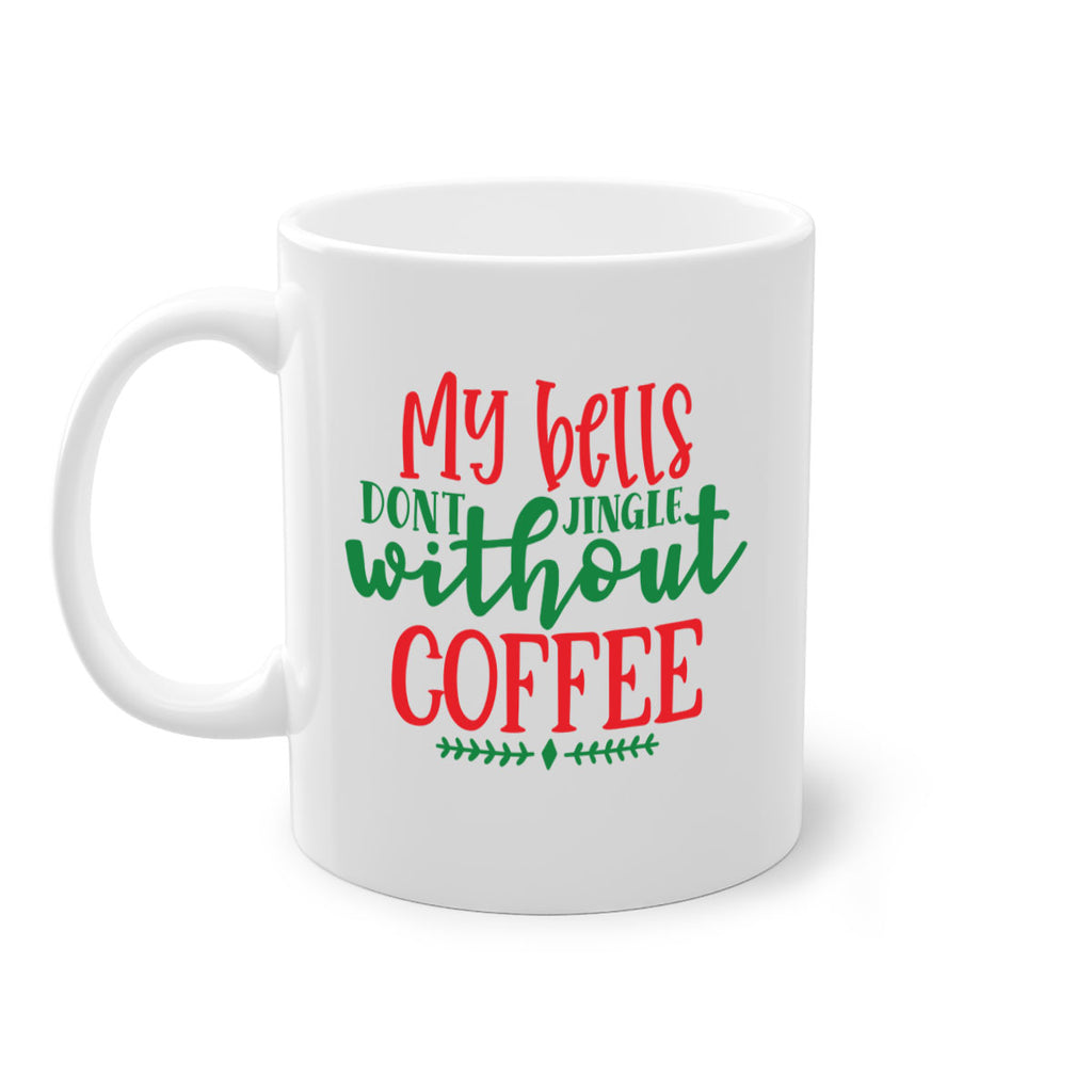 my bells dont jingle without coffee style 521#- christmas-Mug / Coffee Cup