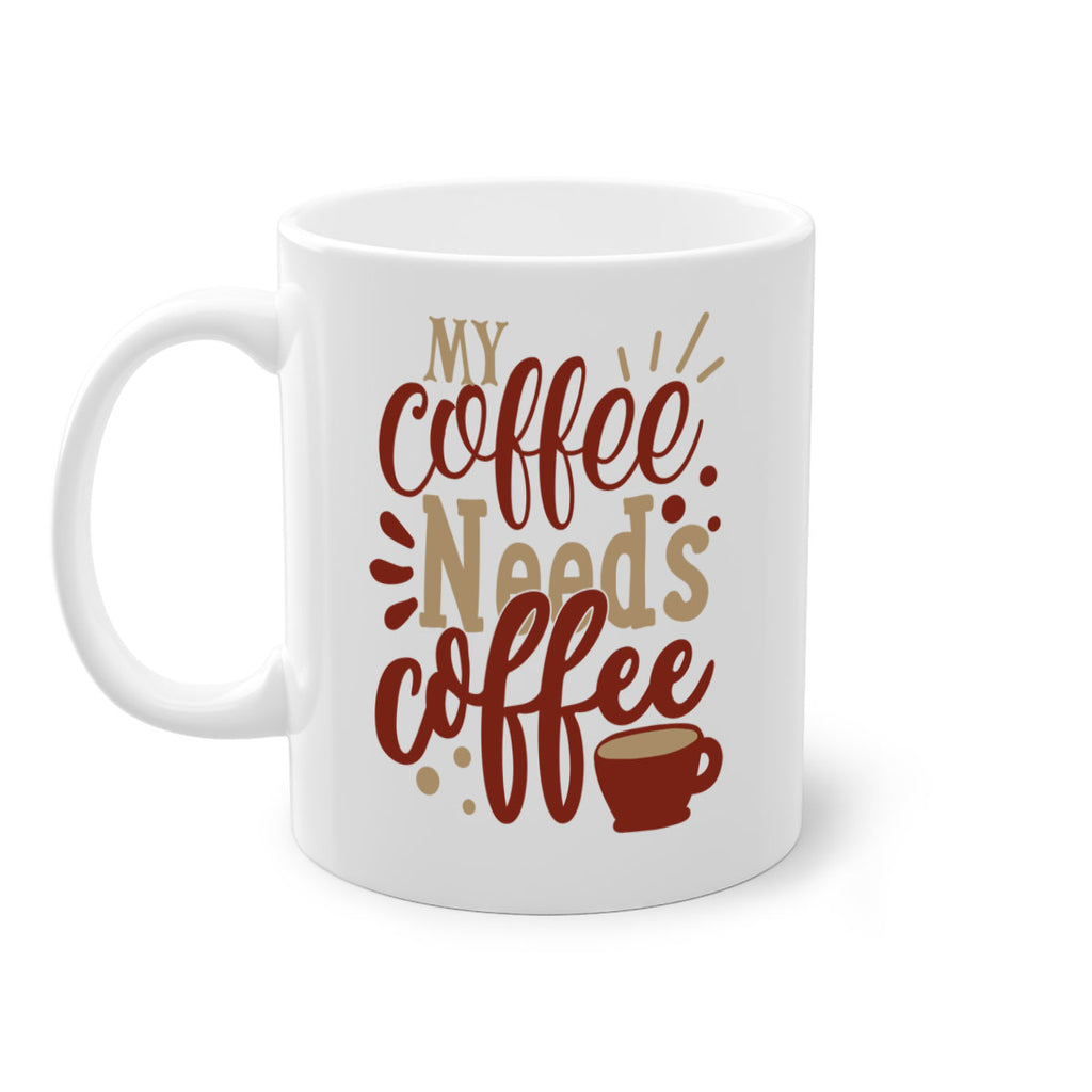 my coffee needs coffee 201#- coffee-Mug / Coffee Cup