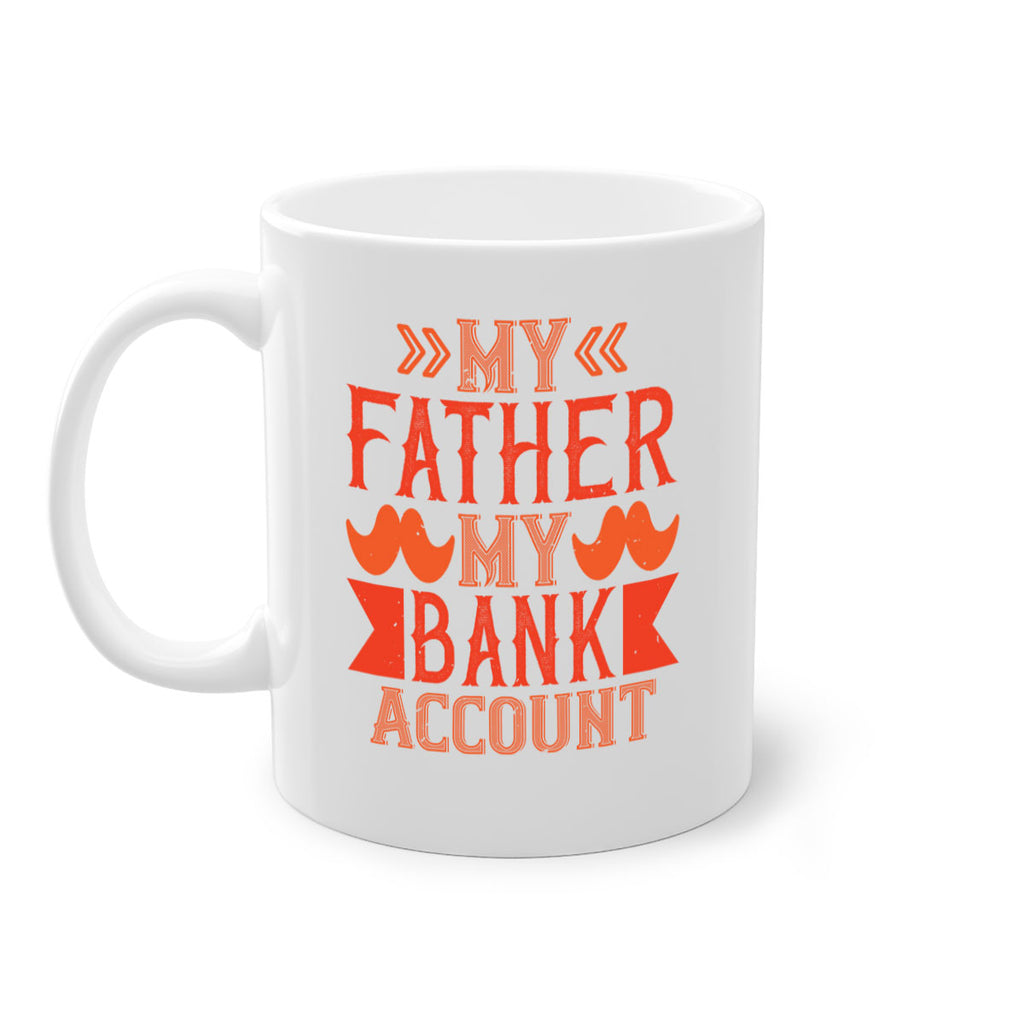 my father my bank account 177#- fathers day-Mug / Coffee Cup