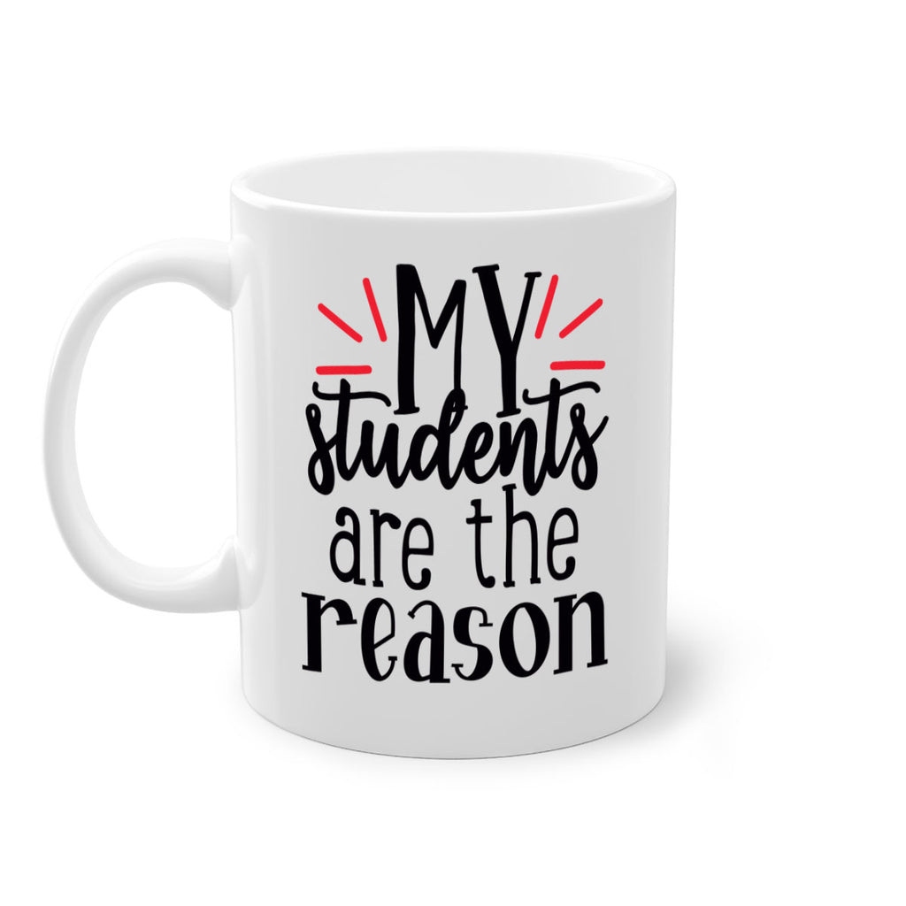 my students are the reason Style 169#- teacher-Mug / Coffee Cup