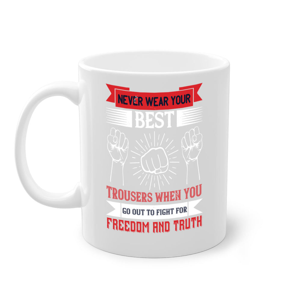 never wear your best trousers when you go out to fight for freedom and truth 40#- veterns day-Mug / Coffee Cup