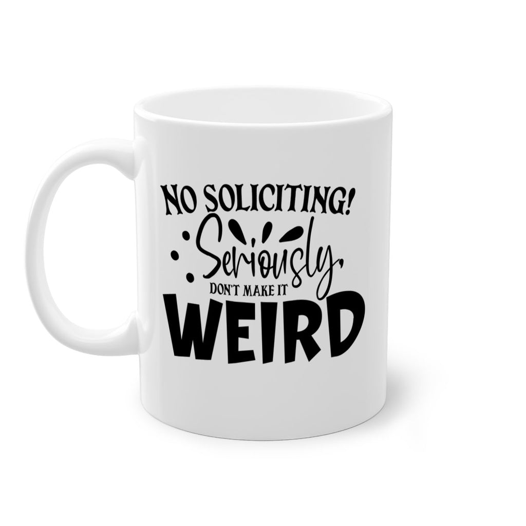 no soliciting seriously dont make it weird 59#- home-Mug / Coffee Cup