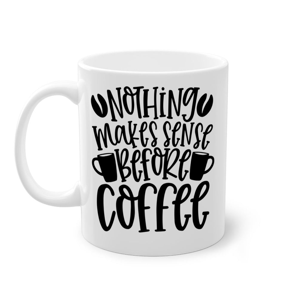 nothing makes sense before coffee 57#- coffee-Mug / Coffee Cup