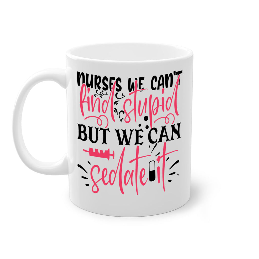 nurses we cant find stupid but we can sedate it Style 361#- nurse-Mug / Coffee Cup