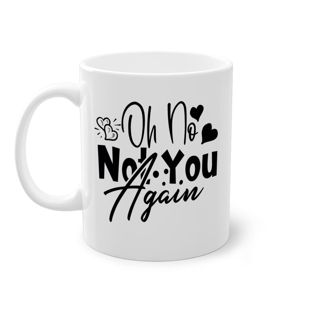 oh no not you again 56#- home-Mug / Coffee Cup