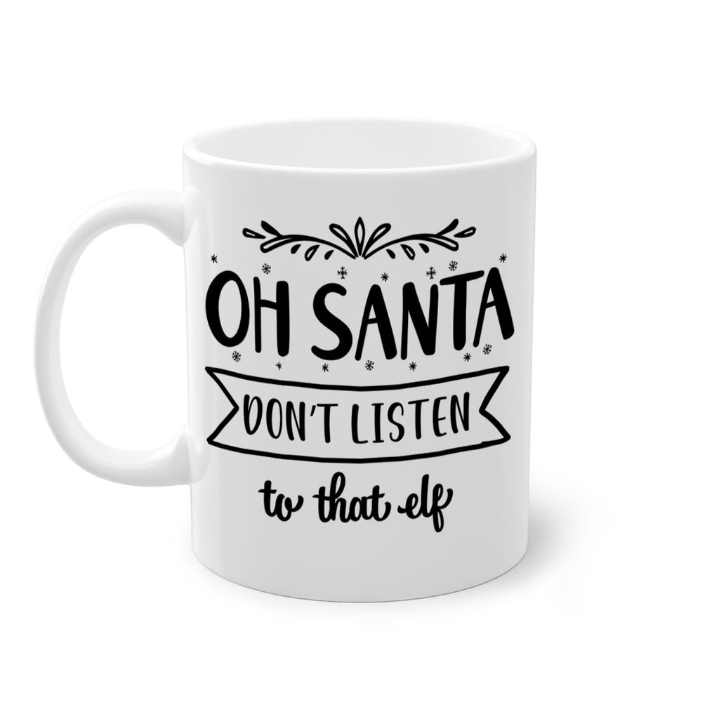 oh santa don t listen to that elf style 560#- christmas-Mug / Coffee Cup