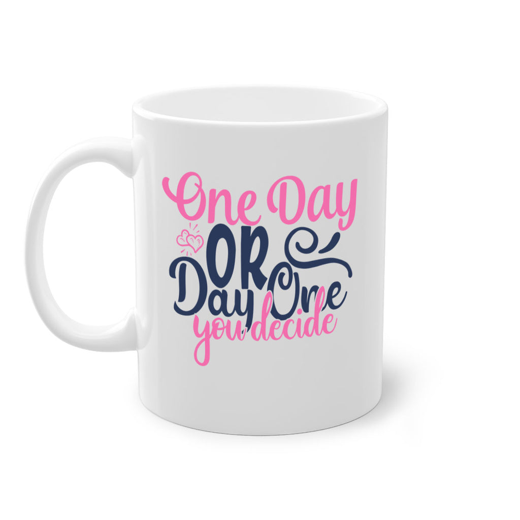 one day or day one you decide Style 80#- motivation-Mug / Coffee Cup