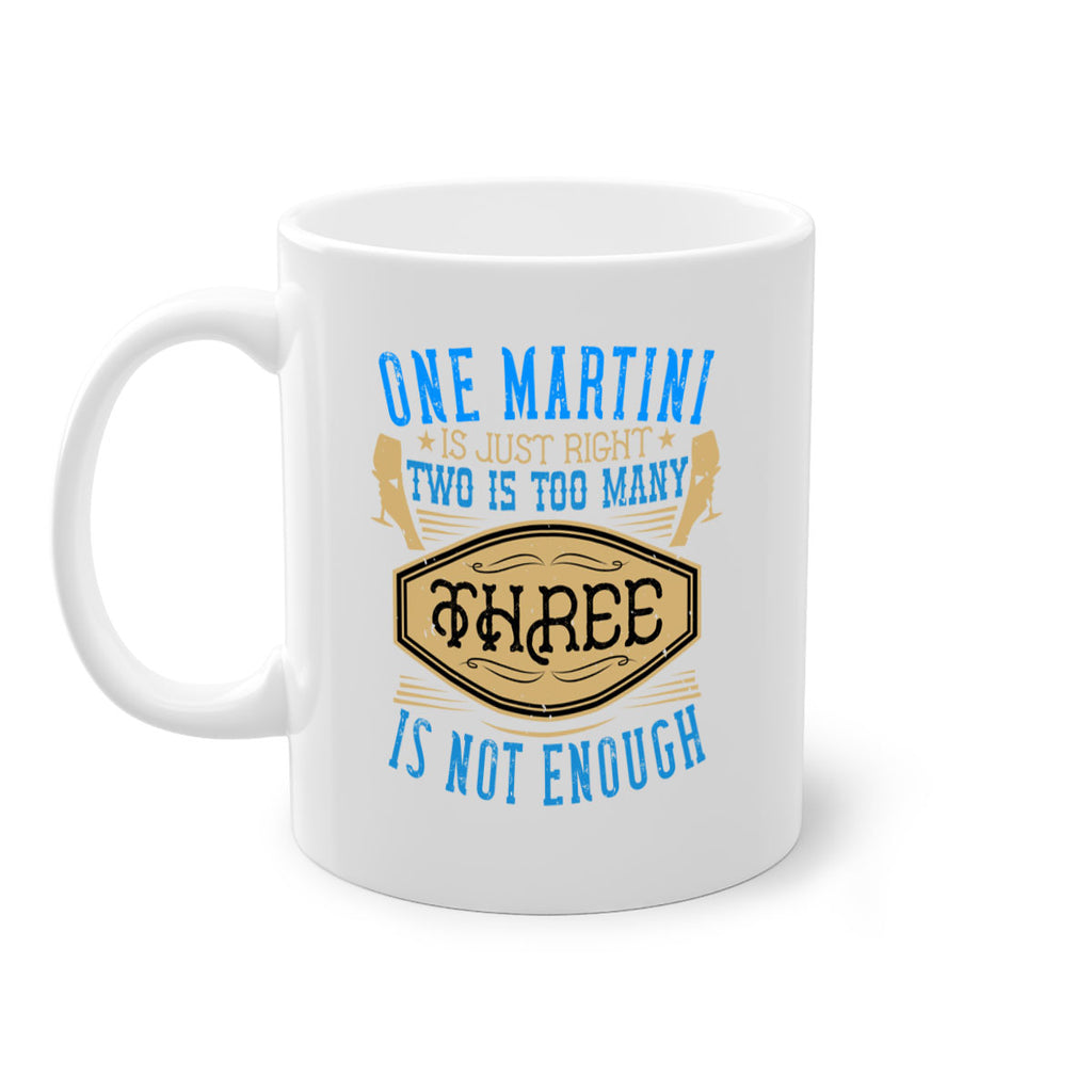 one martini is just right two is too many three is not enough 30#- drinking-Mug / Coffee Cup