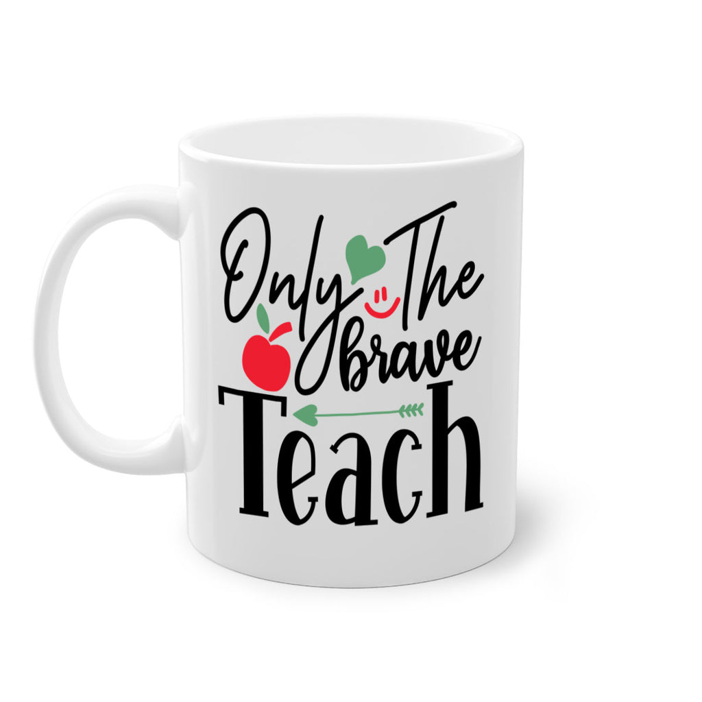 only the brave teach Style 155#- teacher-Mug / Coffee Cup