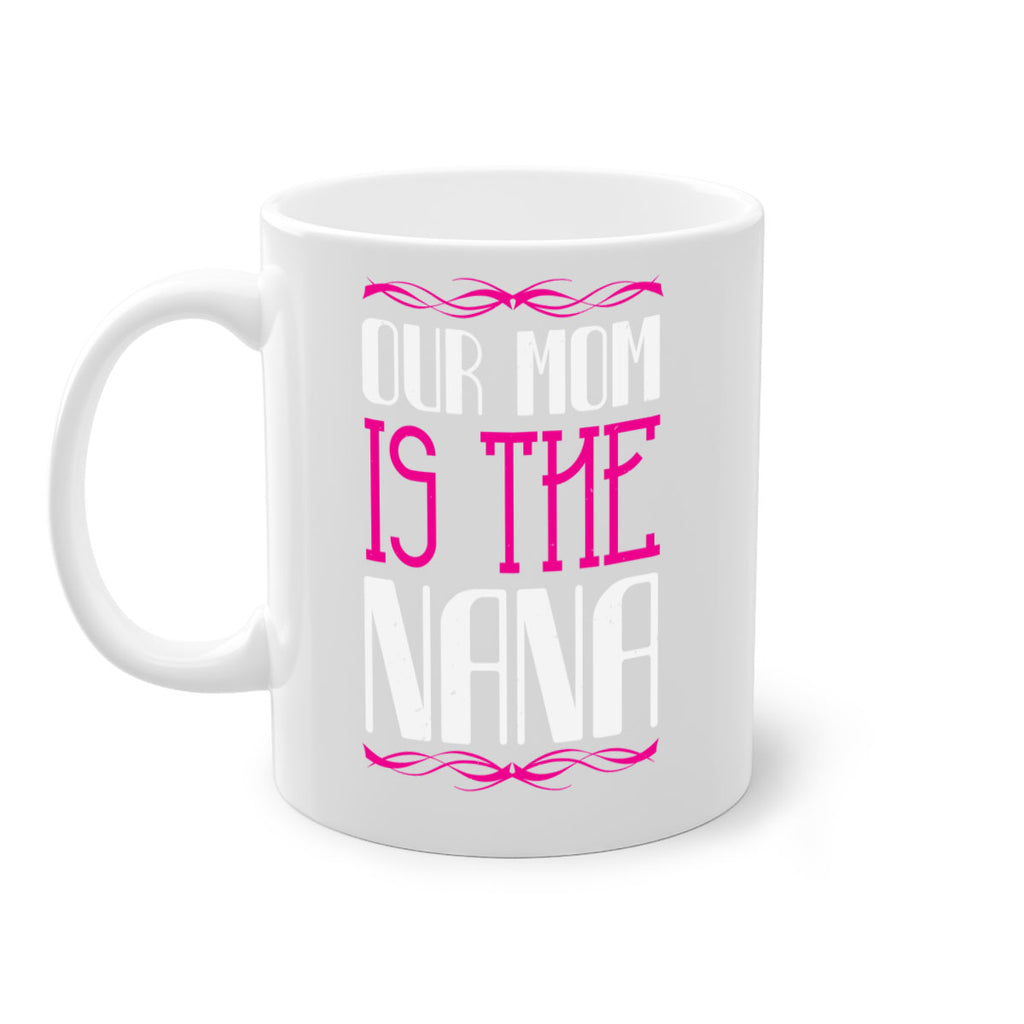 our mom is the nana 100#- grandma-Mug / Coffee Cup