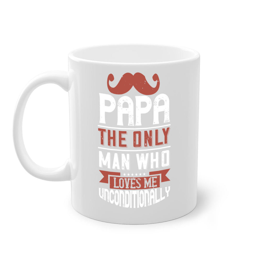 papa the only man who loves me unconditionally 190#- fathers day-Mug / Coffee Cup