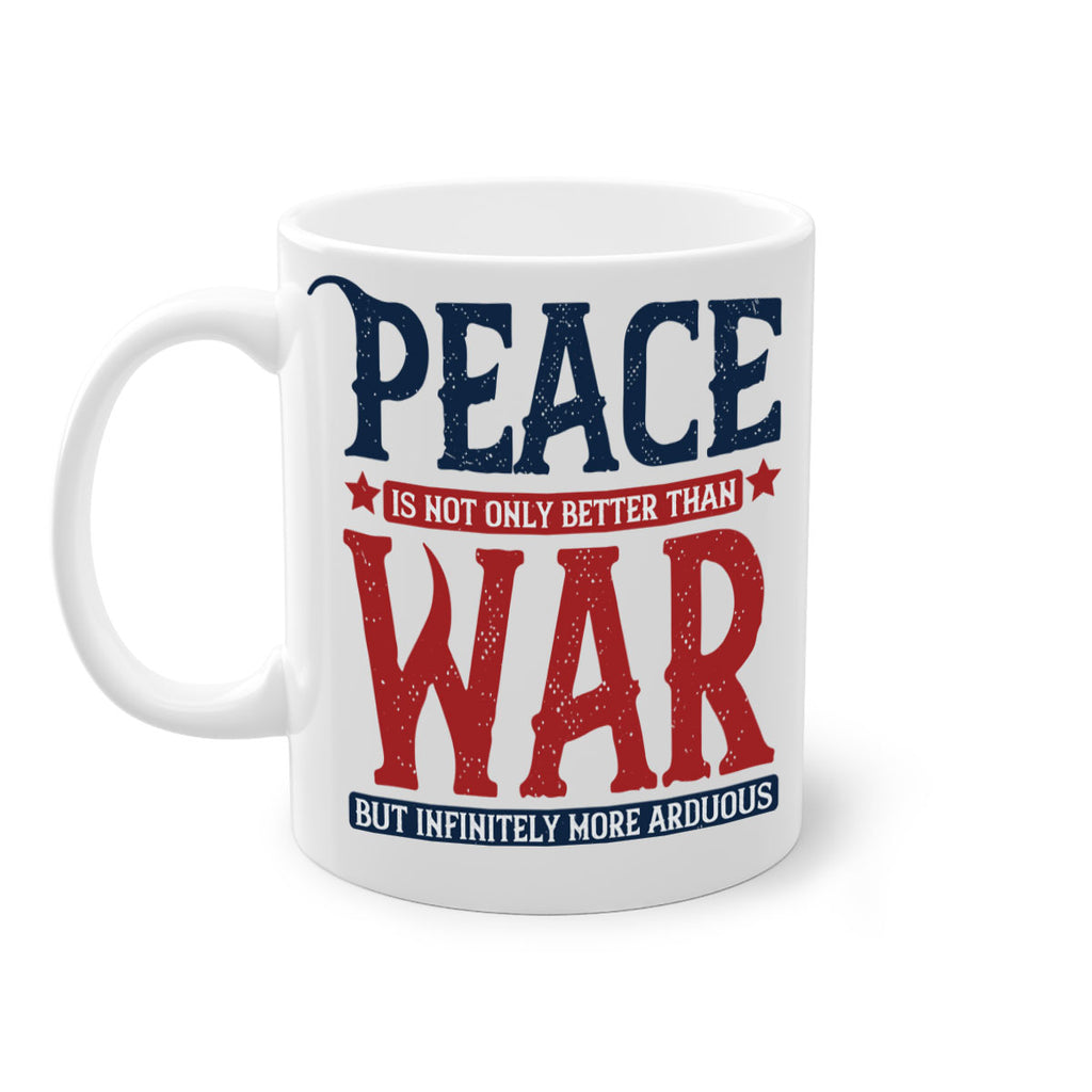 peace is not only better than war but infinitely more arduous 36#- veterns day-Mug / Coffee Cup