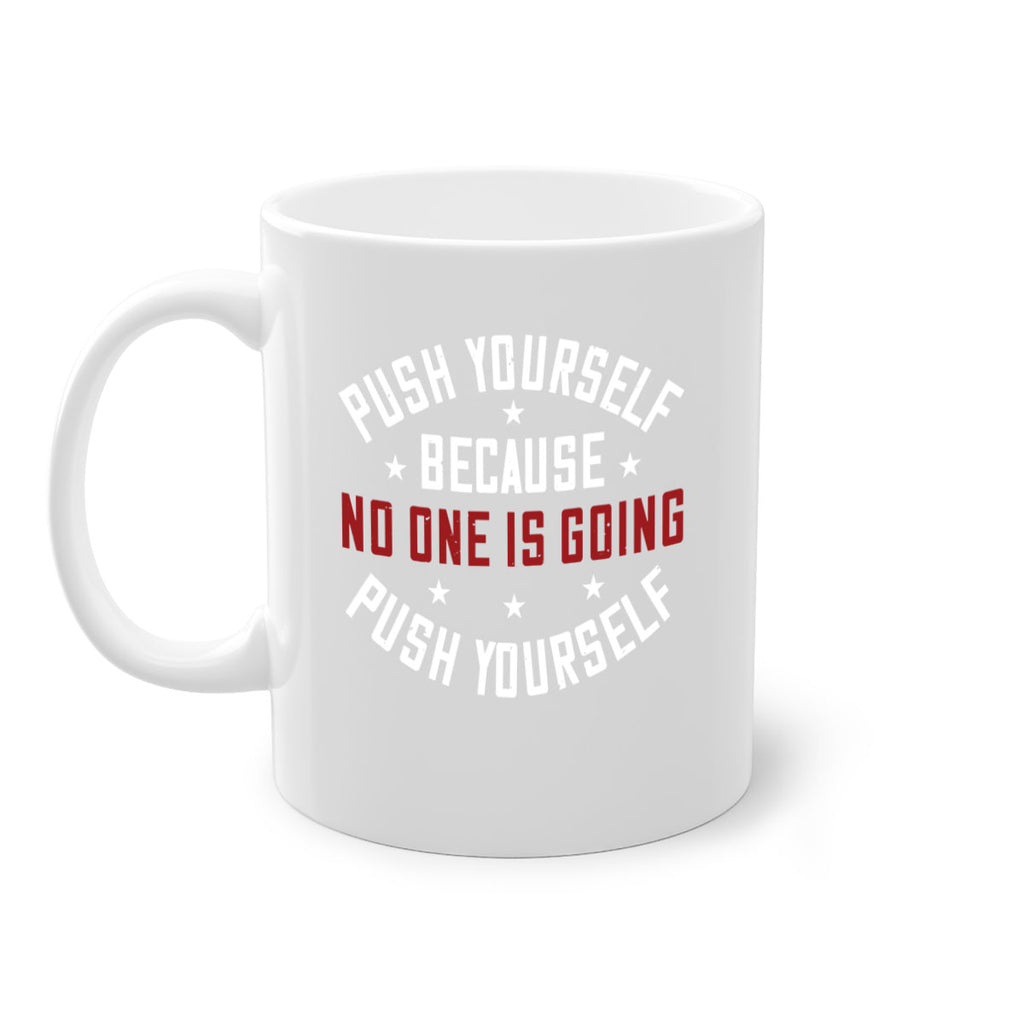 push yourself because no one is coming push yourself 76#- gym-Mug / Coffee Cup