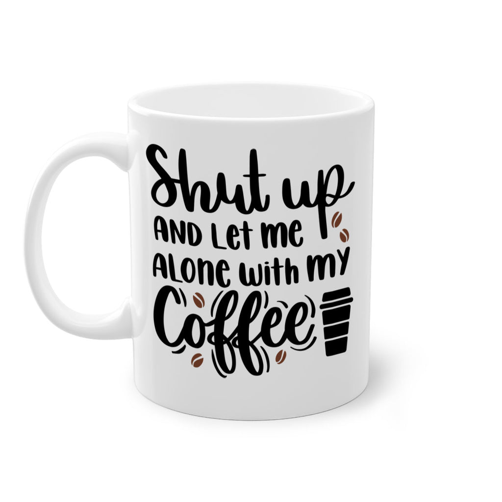 shut up and let me alone 36#- coffee-Mug / Coffee Cup