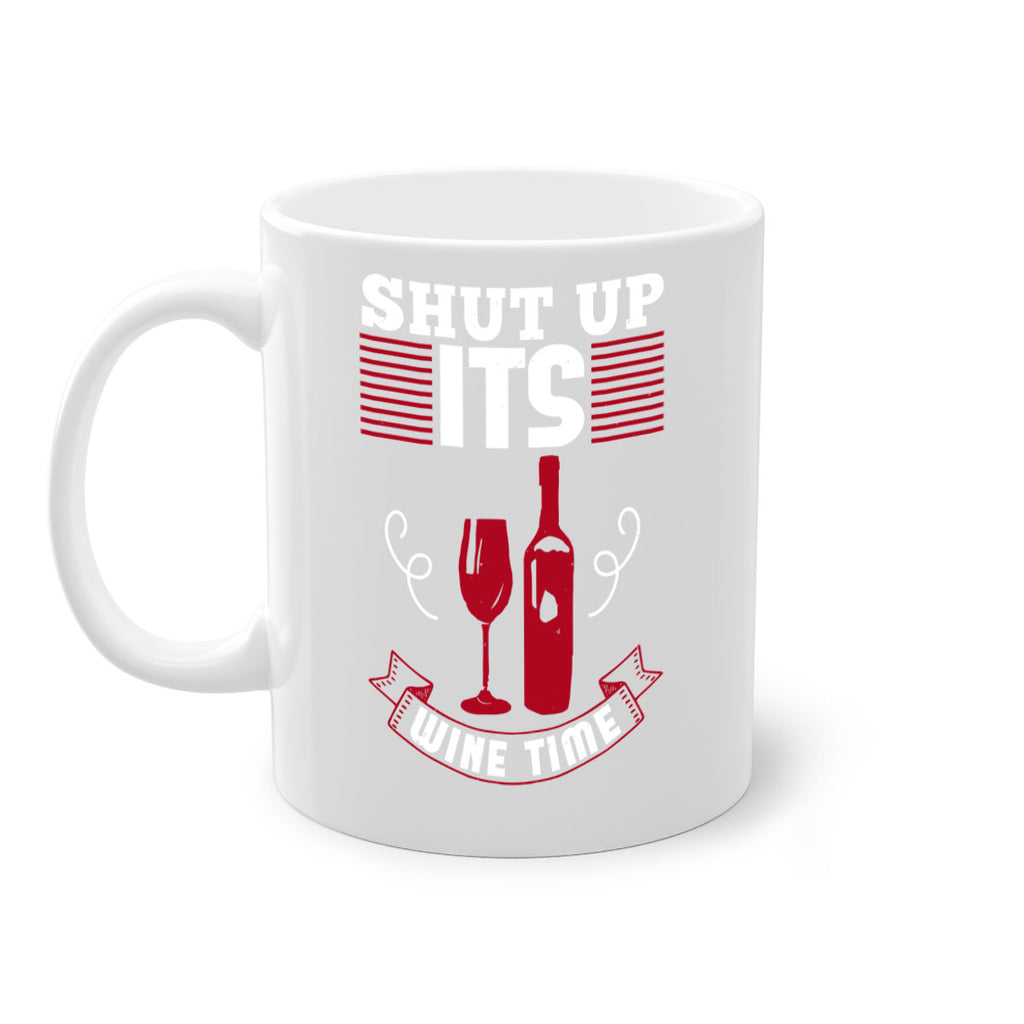 shut up its wine time 121#- wine-Mug / Coffee Cup