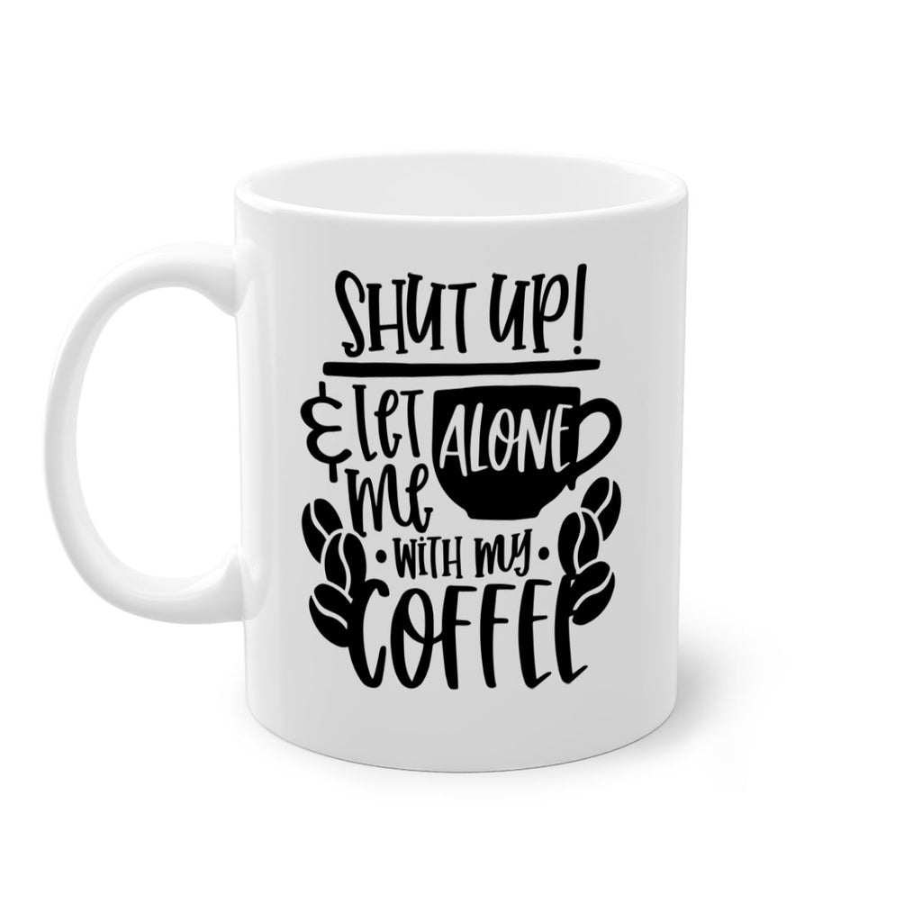 shut up let me alone with my coffee 35#- coffee-Mug / Coffee Cup