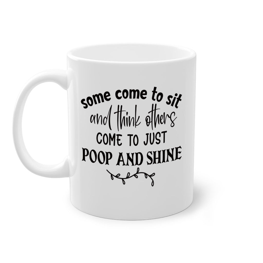 some come to sit and think others come to just poop and shine 57#- bathroom-Mug / Coffee Cup