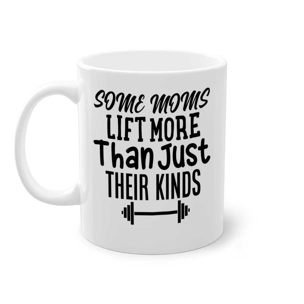some moms lift more than just their kinds 18#- gym-Mug / Coffee Cup