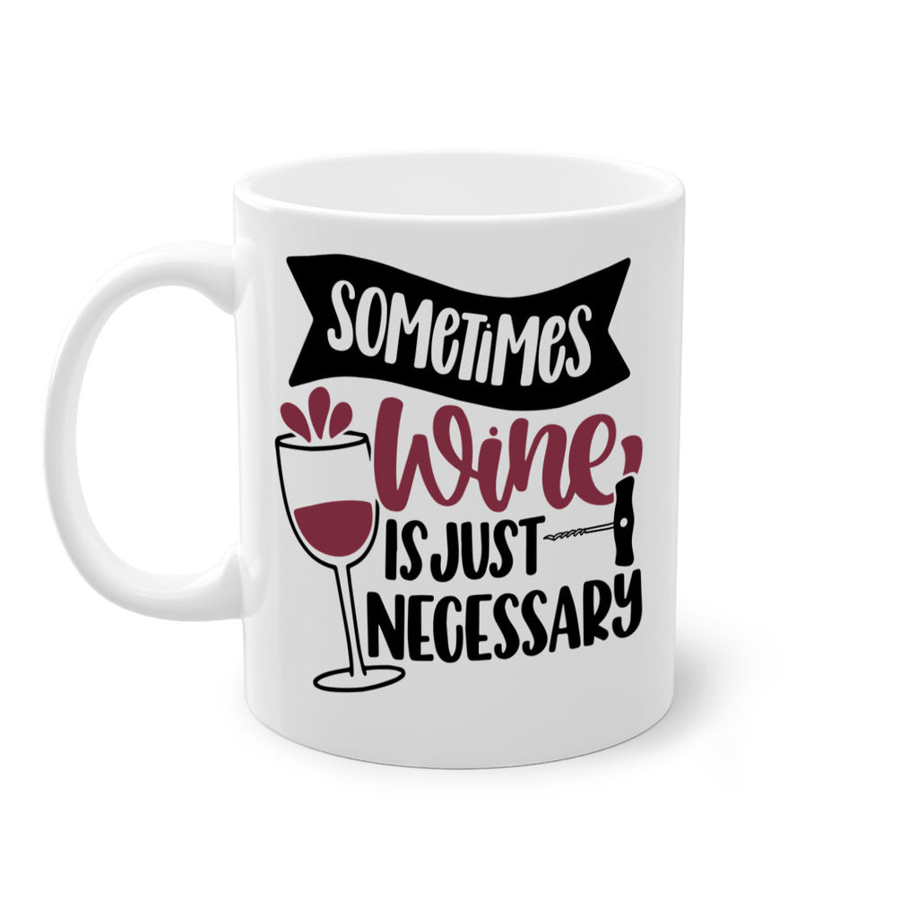 sometimes wine is just necessary 28#- wine-Mug / Coffee Cup