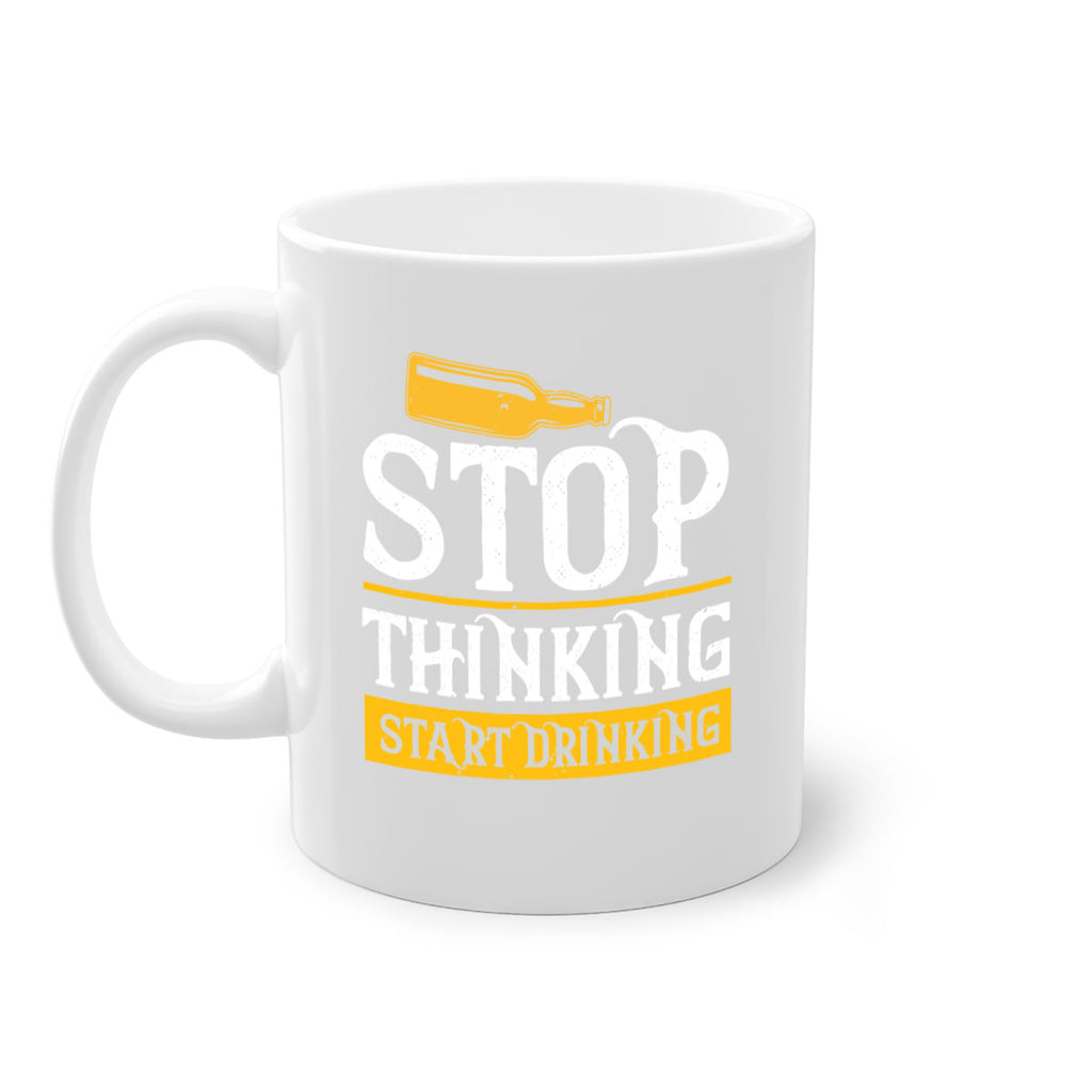 stop thinking start drinking 11#- beer-Mug / Coffee Cup