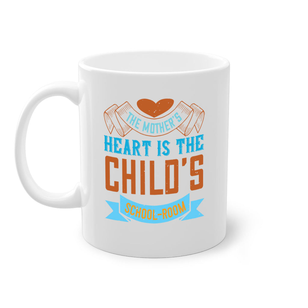 the mother’s heart is the child’s schoolroom 51#- mom-Mug / Coffee Cup