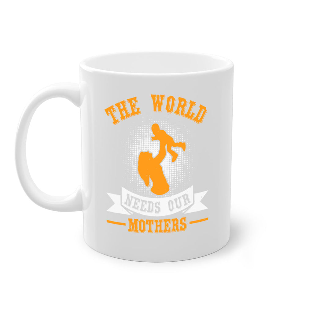 the world needs our mothers 20#- mothers day-Mug / Coffee Cup