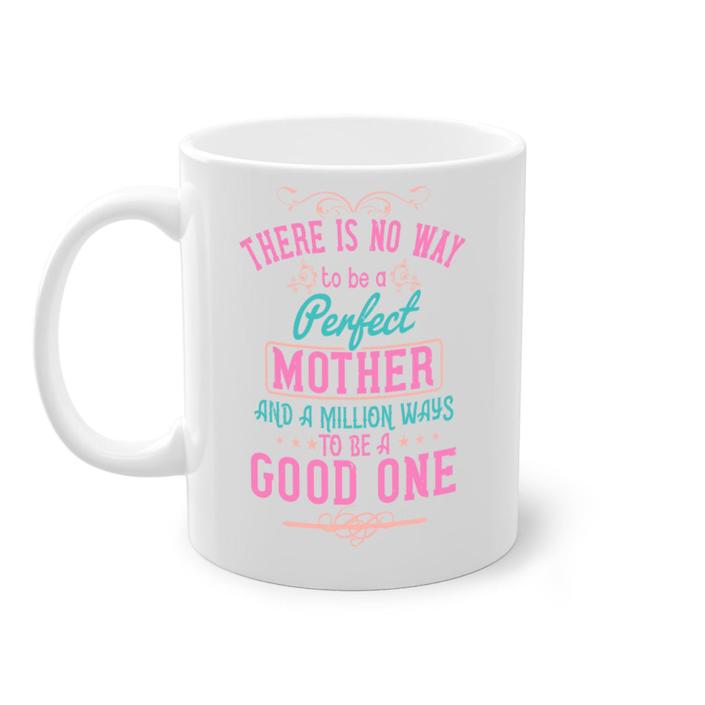 there is no way to be a perfect mother and a million ways to be a good one 41#- mom-Mug / Coffee Cup