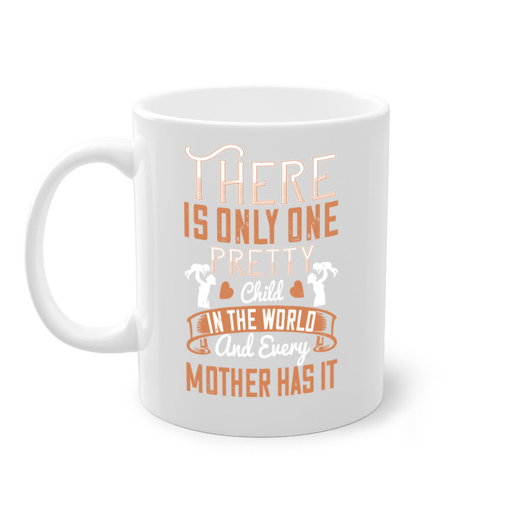 there is only one pretty child in the world and every mother has it 38#- mom-Mug / Coffee Cup