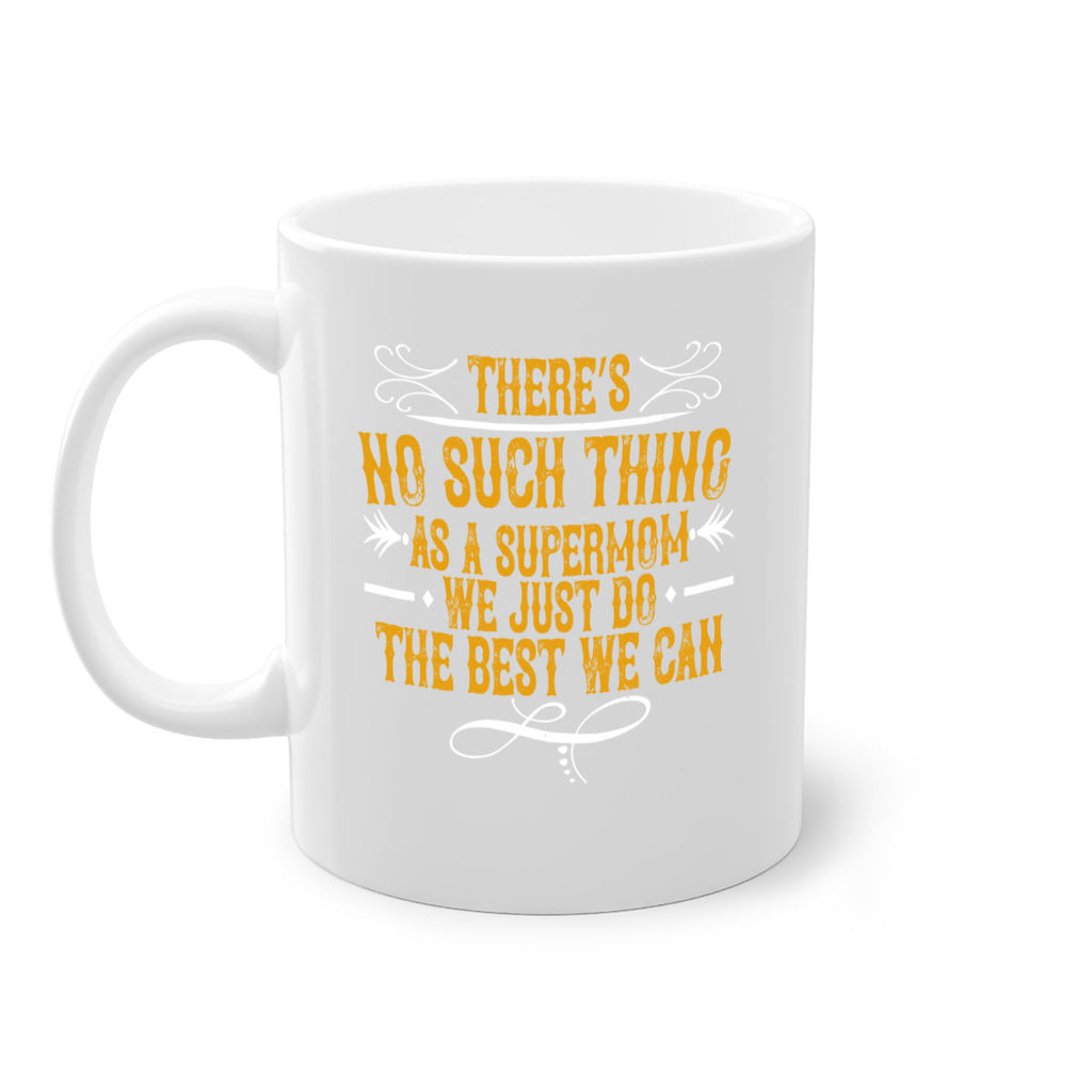 there’s no such thing as a supermom we just do the best we can 37#- mom-Mug / Coffee Cup