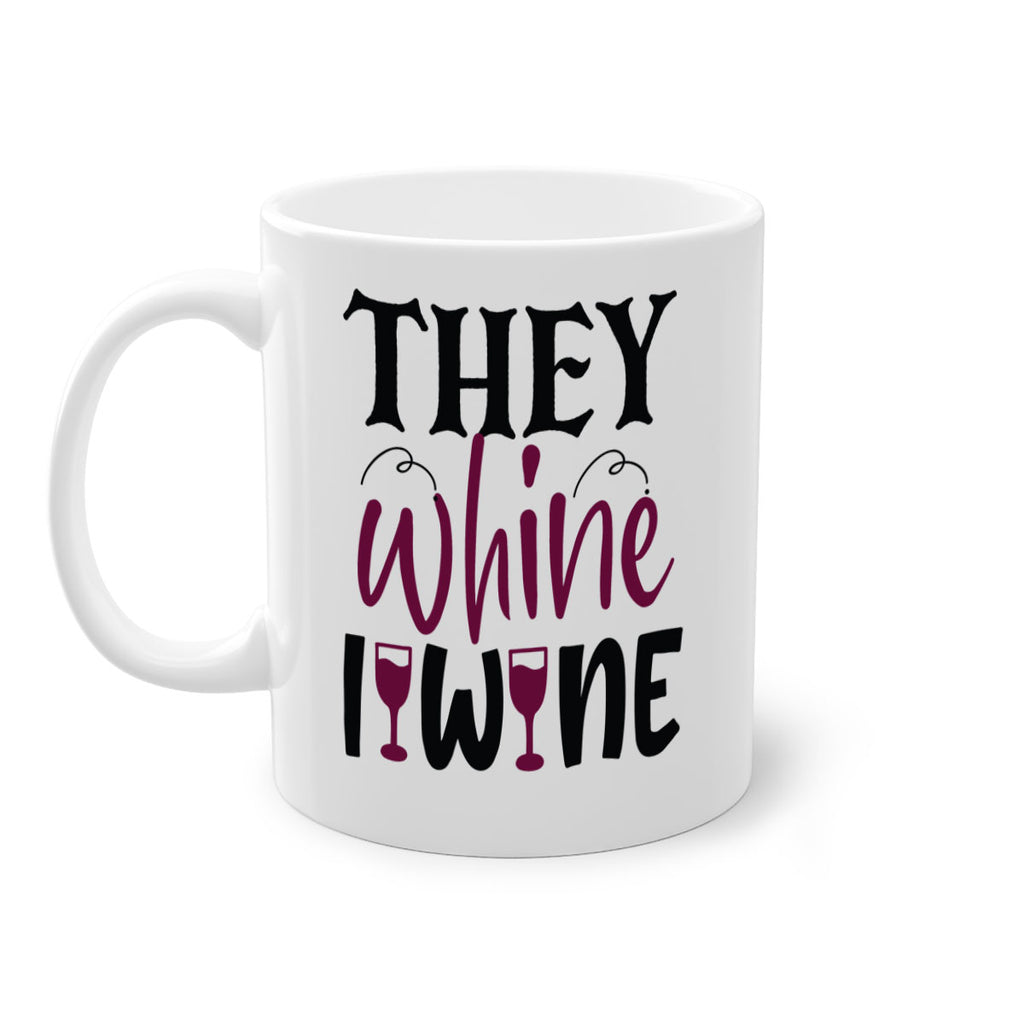 they whine i wine 156#- wine-Mug / Coffee Cup