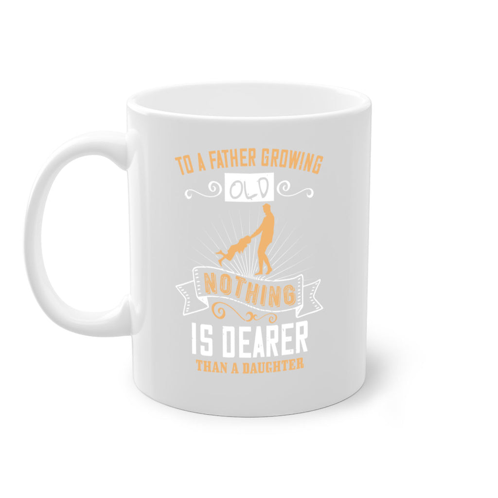 to a father growing old nothing is dearer than a daughter 155#- fathers day-Mug / Coffee Cup