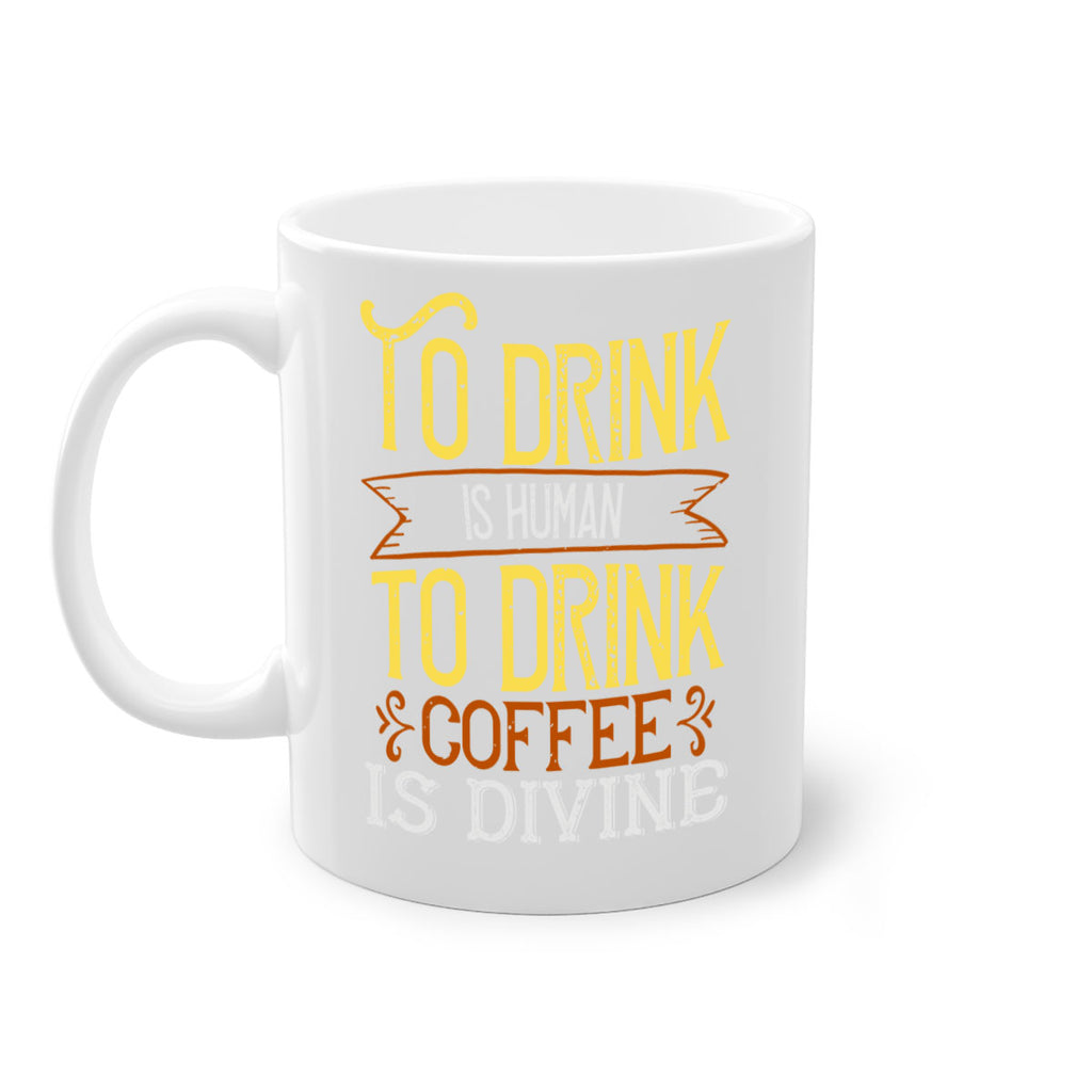 to drink is human to drink coffee is divine 231#- coffee-Mug / Coffee Cup