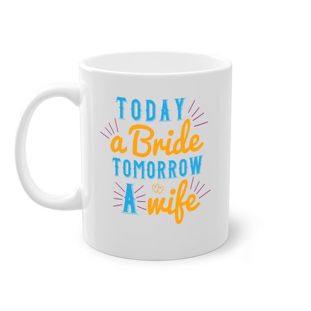 today a bride tomorrow a wife 12#- bride-Mug / Coffee Cup