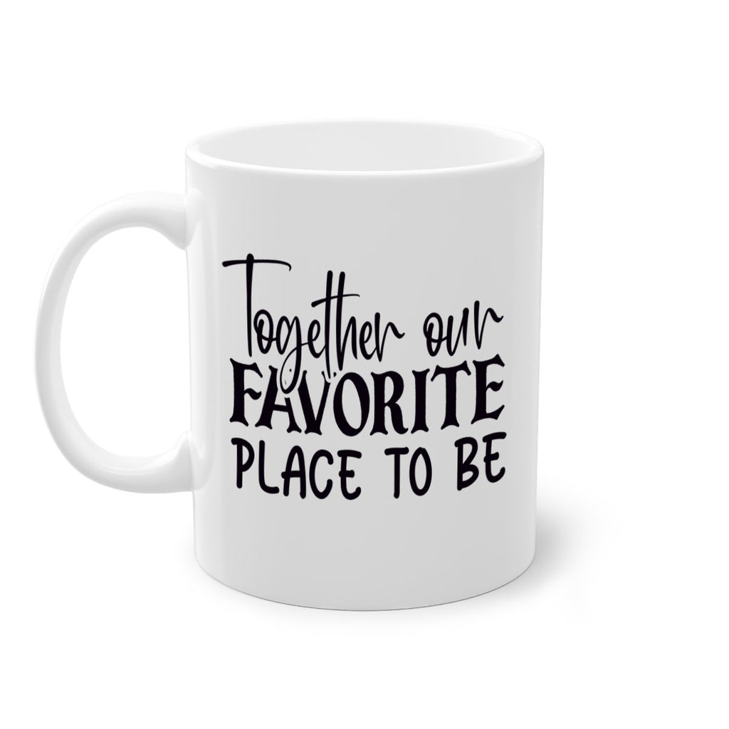 together our favorite place to be 49#- home-Mug / Coffee Cup