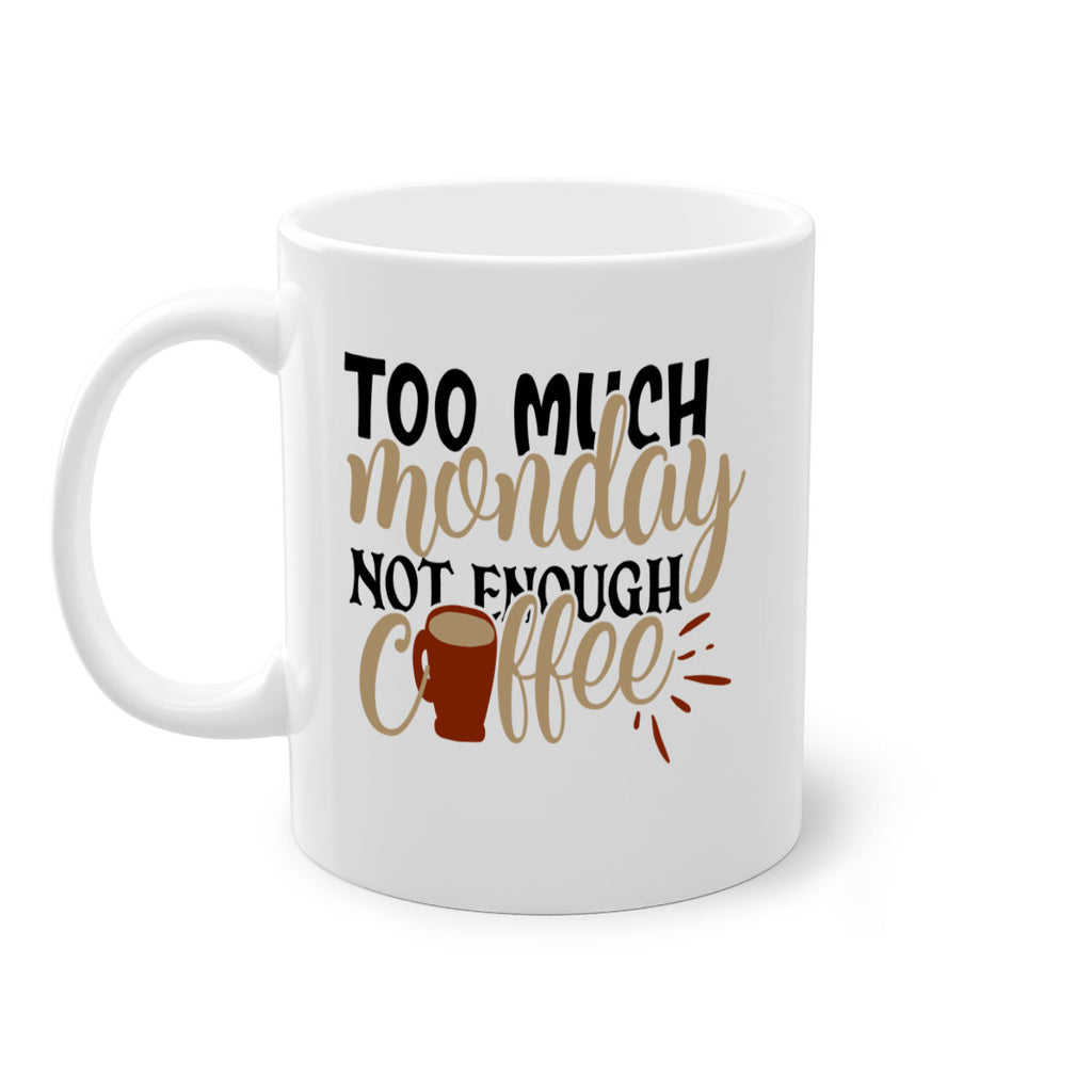 too much monday not enough coffee 199#- coffee-Mug / Coffee Cup