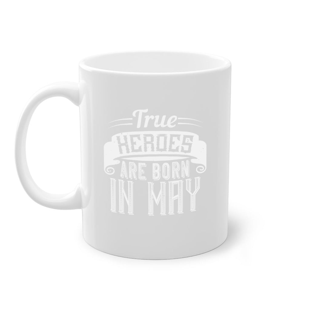 true heroes are born in may Style 24#- birthday-Mug / Coffee Cup