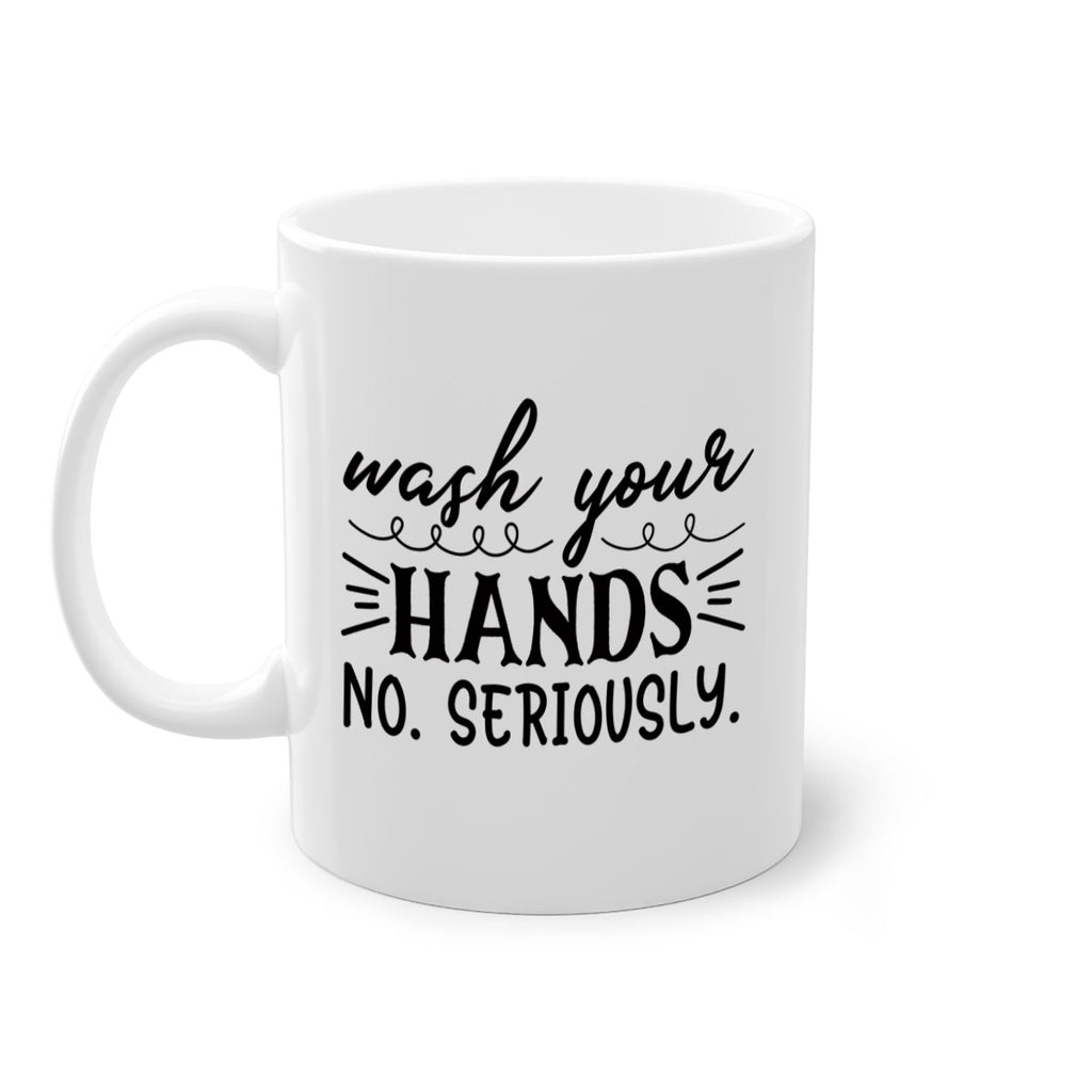 wash your hands no seriously 54#- bathroom-Mug / Coffee Cup