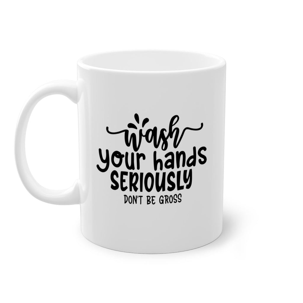 wash your hands seriously dont be gross 53#- bathroom-Mug / Coffee Cup