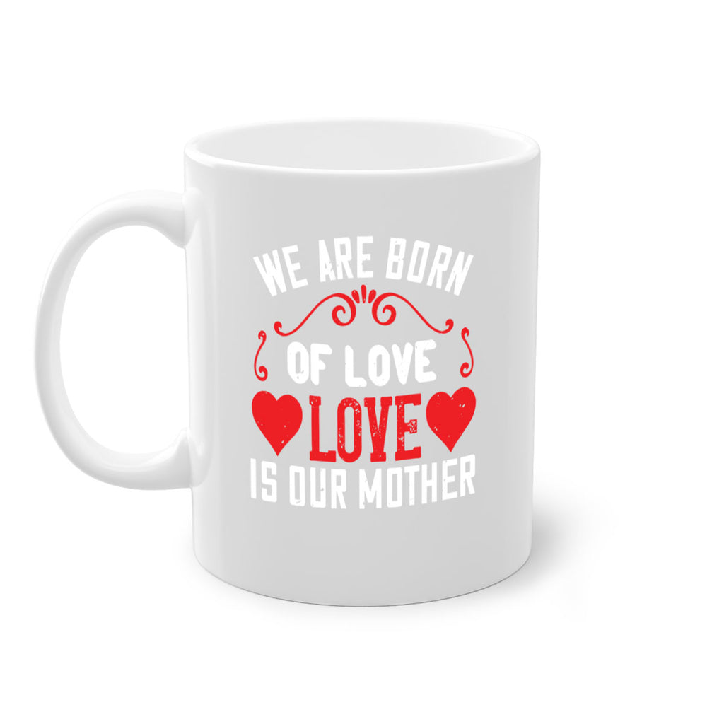 we are born of love love is our mother 30#- mom-Mug / Coffee Cup