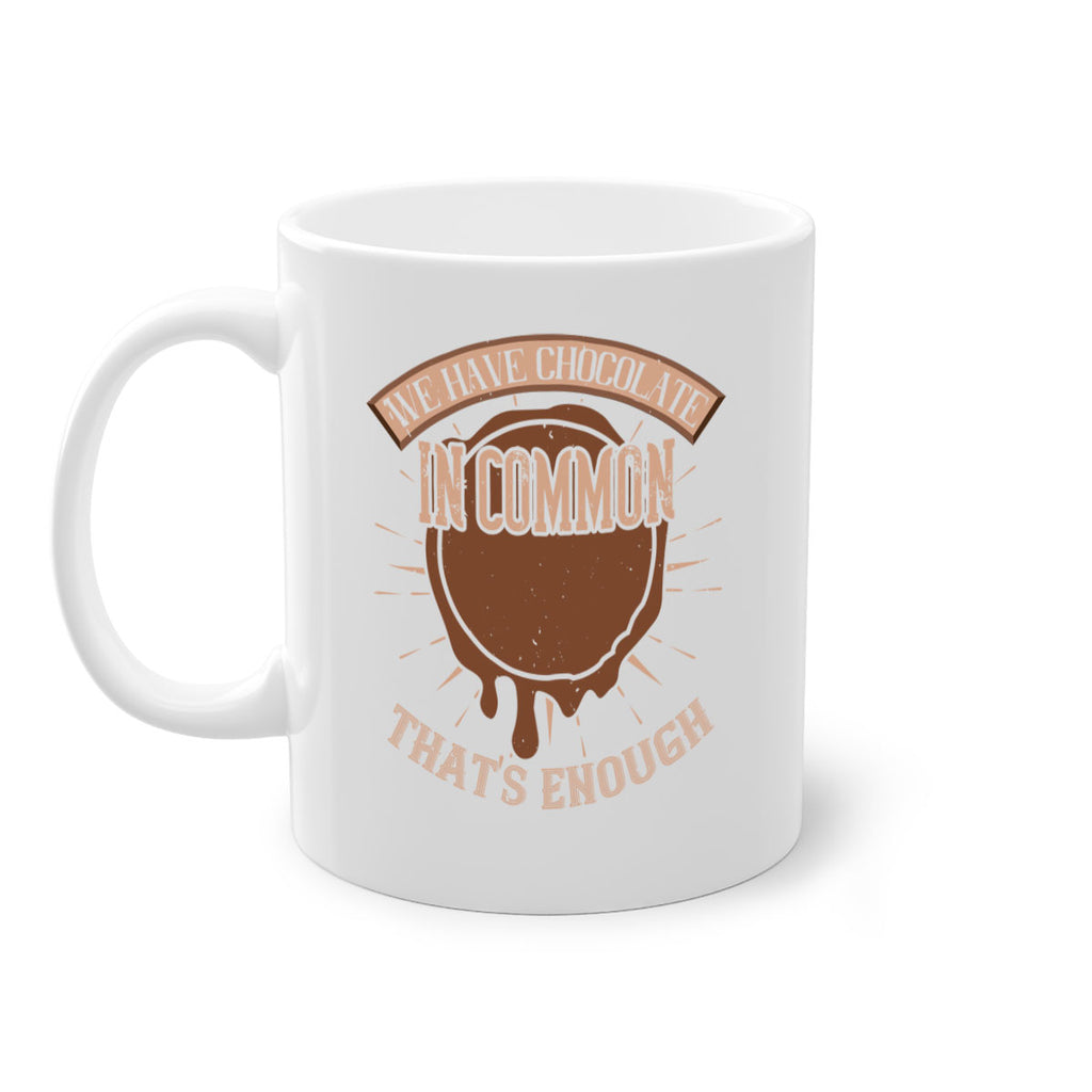 we have chocolate in common – thats enough 13#- chocolate-Mug / Coffee Cup