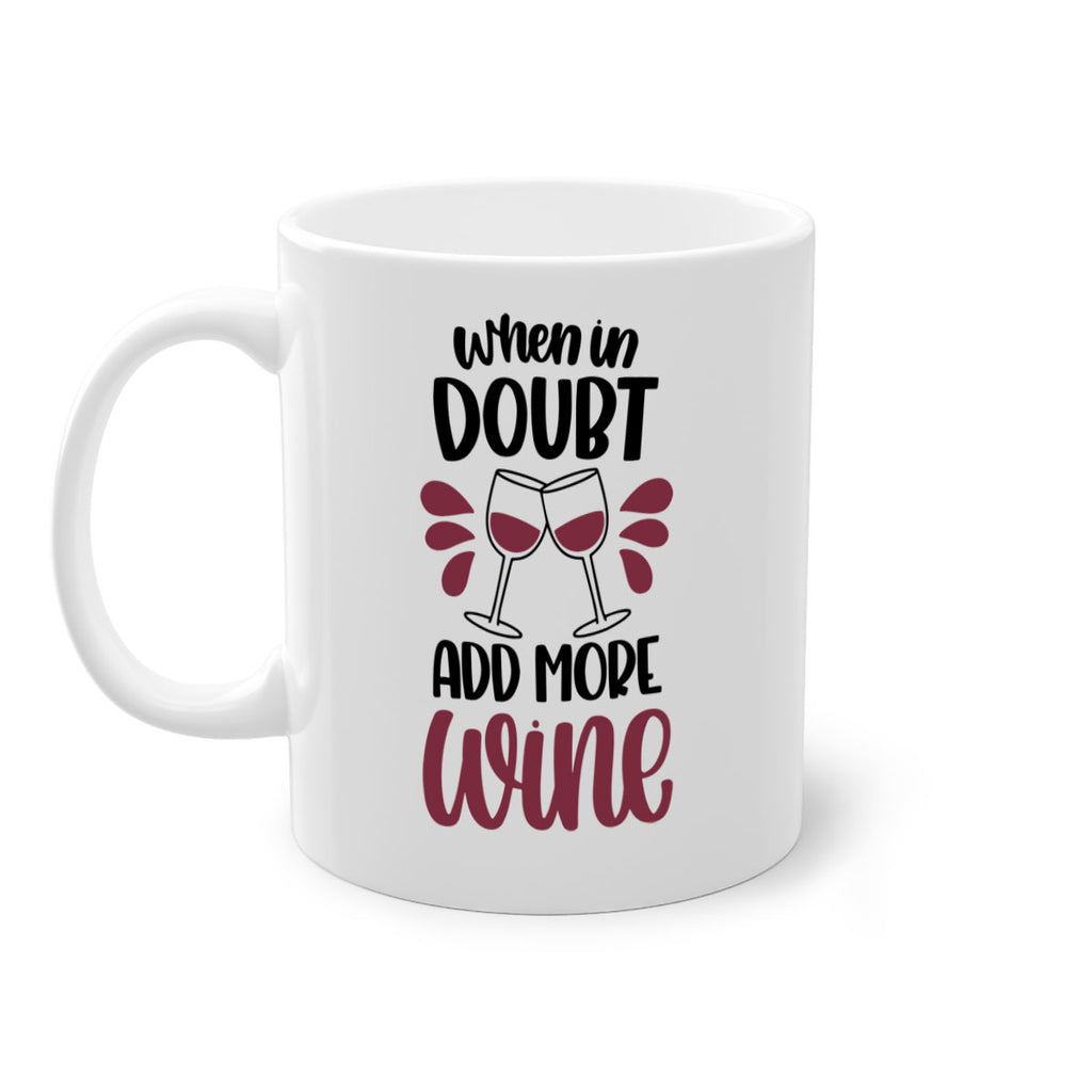 when in doubt add more wine 24#- wine-Mug / Coffee Cup