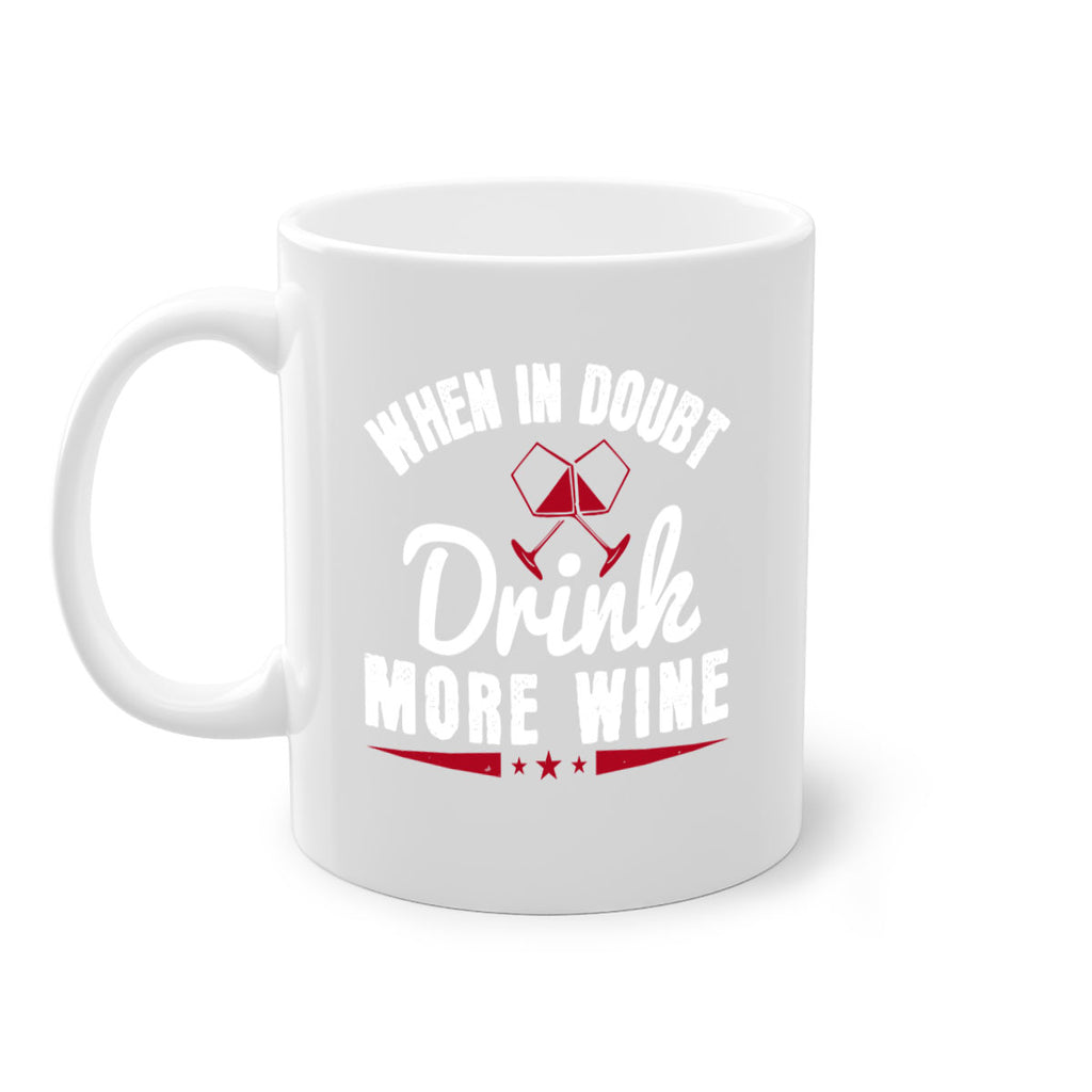 when in doubt drink more wine 113#- wine-Mug / Coffee Cup