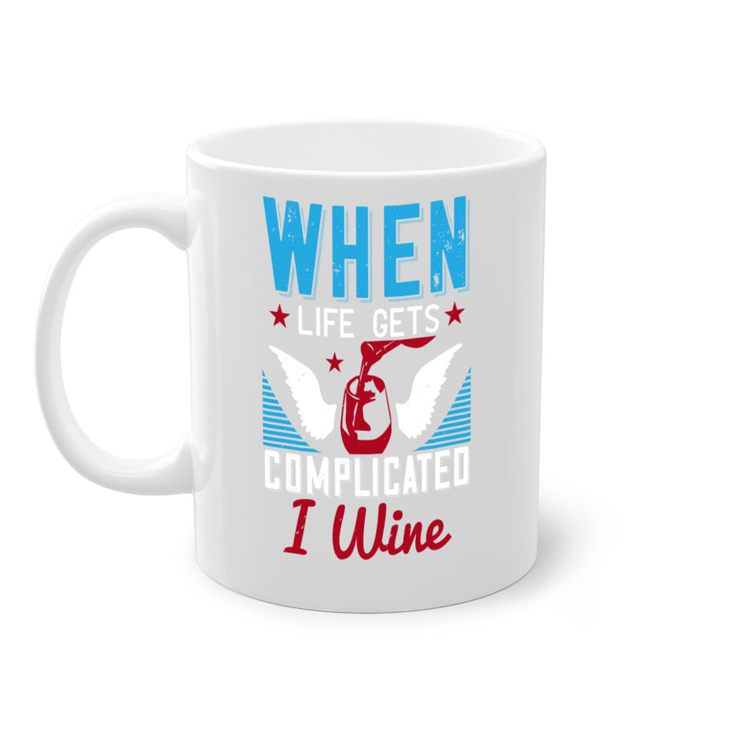 when life gets complicated i wine 112#- wine-Mug / Coffee Cup